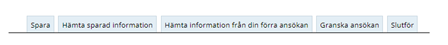 På bilden visas de olika valmöjligheterna. Spara, hämta sparad information, hämta information från din förra ansökan, granska ansökan och slutför.
